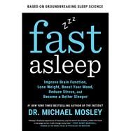 Fast Asleep Improve Brain Function, Lose Weight, Boost Your Mood, Reduce Stress, and Become a Better Sleeper by Mosley, Dr Michael, 9781982106935