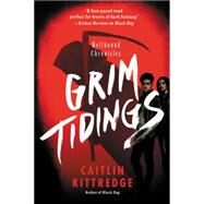 Grim Tidings by Kittredge, Caitlin, 9780062316936