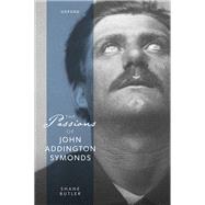The Passions of John Addington Symonds by Butler, Shane, 9780192866936