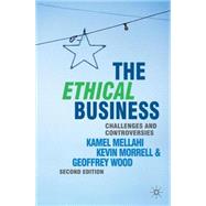 The Ethical Business Challenges and Controversies by Mellahi, Kamel; Morrell, Kevin; Wood, Geoffrey, 9780230546936