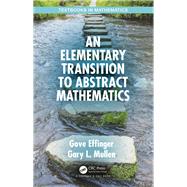 An Elementary Transition to Abstract Mathematics by Effinger, Gove; Mullen, Gary Lee, 9780367336936