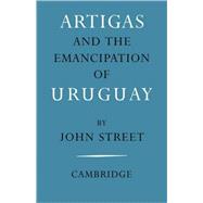 Artigas and the Emancipation of Uruguay by John Street, 9780521086936