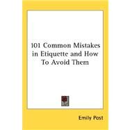 101 Common Mistakes in Etiquette and How to Avoid Them by Post, Emily, 9780548056936