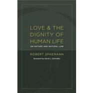 Love and the Dignity of Human Life by Spaemann, Robert; Schindler, David L., 9780802866936