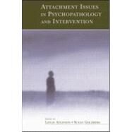 Attachment Issues in Psychopathology and Intervention by Atkinson, Leslie; Goldberg, Susan, 9780805836936
