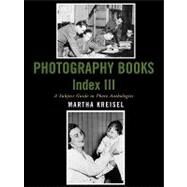Photography Books Index III A Subject Guide to Photo Anthologies by Kreisel, Martha, 9780810856936