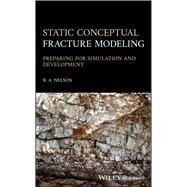 Static Conceptual Fracture Modeling Preparing for Simulation and Development by Nelson, Ronald A., 9781119596936