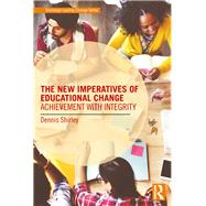 The New Imperatives of Educational Change: Achievement with Integrity by Shirley; Dennis, 9781138926936