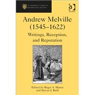 Andrew Melville (15451622): Writings, Reception, and Reputation by Mason,Roger A., 9781409426936