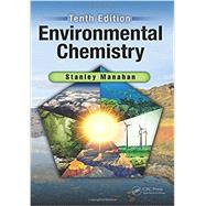 Environmental Chemistry, Tenth Edition by Manahan; Stanley, 9781498776936