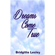 Dreams Come True by Lesley, Bridgitte, 9781505836936