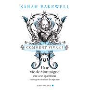 Comment vivre ? by Sarah Bakewell, 9782226246936