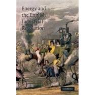 Energy and the English Industrial Revolution by E. A. Wrigley, 9780521766937