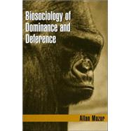Biosociology of Dominance and Deference by Mazur, Allan, 9780742536937