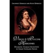 Verdi and Puccini Heroines Dramatic Characterization in Great Soprano Roles by Edwards, Geoffrey; Edwards, Ryan, 9780810846937