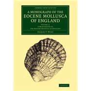 A Monograph of the Eocene Mollusca of England by Wood, Searles V., 9781108076937