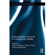 Anthropologies of Cancer in Transnational Worlds by Mathews; Holly F., 9781138776937