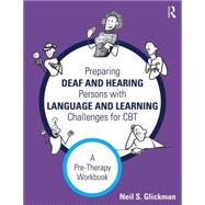 Preparing Deaf and Hearing Persons with Language and Learning Challenges for CBT: A Pre-Therapy Workbook by Glickman; Neil S., 9781138916937