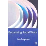 Reclaiming Social Work : Challenging Neo-Liberalism and Promoting Social Justice by Iain Ferguson, 9781412906937