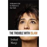 The Trouble With Islam: A Muslim's Call for Reform in Her Faith by Manji, Irshad, 9781429906937