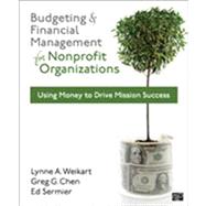 Budgeting and Financial Management for Nonprofit Organizations: Using Money to Drive Mission Success by Weikart, Lynne A.; Chen, Greg G.; Sermier, Ed, 9781608716937