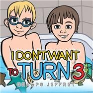 I Don't Want to Turn 3 by Gramps Jeffrey, 9781665526937