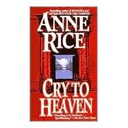 Cry to Heaven A Novel by RICE, ANNE, 9780345396938