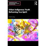Urban Indigenous Youth Reframing Two-Spirit by Marie Laing, 9780367556938