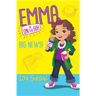 Big News! (Emma is on the Air #1) by Siegal, Ida, 9780545686938