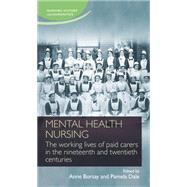 Mental health nursing The working lives of paid carers, 1800s-1900s by Borsay, Anne; Dale, Pamela, 9780719096938