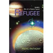 Refugee: Bio of a Space Tyrant by Anthony, Piers, 9780738806938