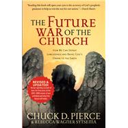 The Future War of the Church by Pierce, Chuck D.; Sytsema, Rebecca Wagner, 9780800796938
