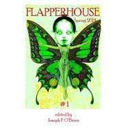 Flapperhouse Spring 2014 by O'brien, Joseph P.; Bradley, J.; Finnegan, Mariev; Galindo, Luis; Green, Phyllis, 9781508406938