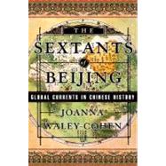 The Sextants of Beijing: Global Currents in Chinese History by Waley-Cohen, Joanna, 9780393046939
