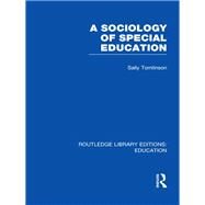 A Sociology of Special Education (RLE Edu M) by Tomlinson; Sally, 9780415506939