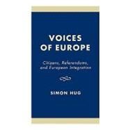 Voices of Europe Citizens, Referendums, and European Integration by Hug, Simon, 9780742516939