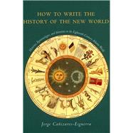 How to Write the History of the New World by Canizares-Esguerra, Jorge, 9780804746939