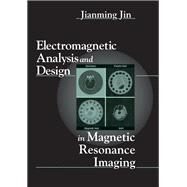 Electromagnetic Analysis and Design in Magnetic Resonance Imaging by Jin; Jianming, 9780849396939