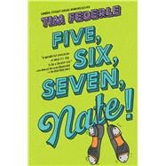 Five, Six, Seven, Nate! by Federle, Tim, 9781442446939