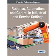 Robotics, Automation, and Control in Industrial and Service Settings by Luo, Zongwei, 9781466686939