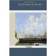 The Passing of Ku Sui by Gilmore, Anthony, 9781505356939
