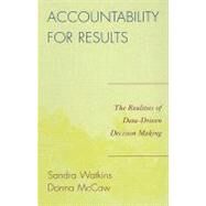 Accountability for Results The Realities of Data-Driven Decision Making by Mccaw, Donna; Watkins, Sandra, 9781578866939