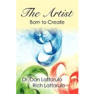 The Artist: Born to Create by Lattarulo, Daniel; Lattarulo, Rich, 9781601456939
