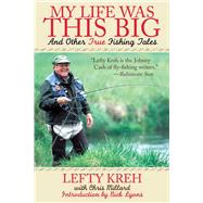 My Life Was This Big by Kreh, Lefty; Millard, Chris (CON); Blanton, Dan; Lyons, Nick, 9781628736939