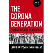 The Corona Generation Coming Of Age In A Crisis by Bristow, Jennie; Gilland, Emma, 9781789046939