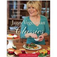 Jazzy Vegetarian Classics Vegan Twists on American Family Favorites by Theodore, Laura, 9781937856939