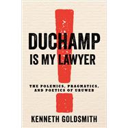Duchamp Is My Lawyer by Goldsmith, Kenneth, 9780231186940