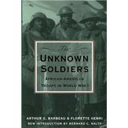 The Unknown Soldiers African-American Troops in World War I by Barbeau, Arthur E.; Henri, Florette; Nalty, Bernard C., 9780306806940