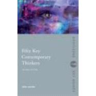 Fifty Key Contemporary Thinkers: From Structuralism to Post-Humanism by JOHN LECHTE; PO BOX 14, 9780415326940