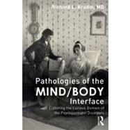 Pathologies of the Mind/Body Interface: Exploring the Curious Domain of the Psychosomatic Disorders by Kradin; Richard, 9780415636940